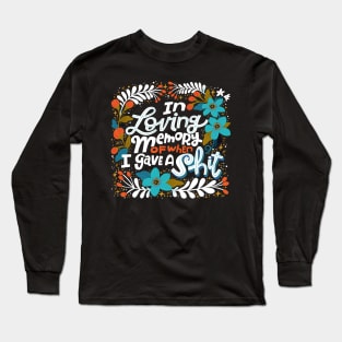 Sh*t people Say: In Loving Memory of When I Gave a Shit Long Sleeve T-Shirt